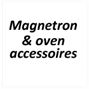 Magnetron- & ovenaccessoires Magnetron- & ovenaccessoires